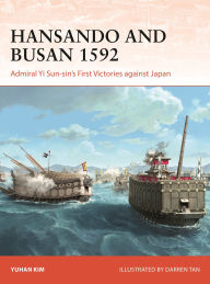 Title: Hansando and Busan 1592: Admiral Yi Sun-sin's First Victories against Japan, Author: Yuhan Kim