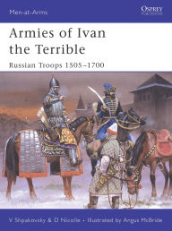 Download epub ebooks from google Armies of Ivan the Terrible: Russian Troops 1505-1700 English version 9781472869265 by David Nicolle, Viacheslav Shpakovsky, Angus McBride 