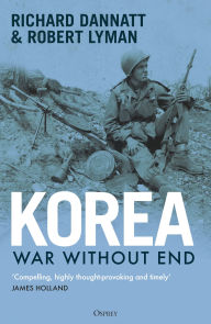 Title: Korea: War Without End, Author: Richard Dannatt