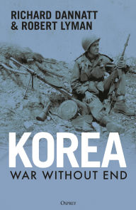 Title: Korea: War Without End, Author: Richard Dannatt