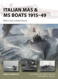 Title: Italian MAS & MS Boats 1915-49: Italy's fast coastal forces, Author: Enrico Cernuschi