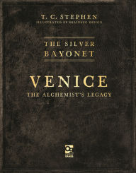 Title: The Silver Bayonet: Venice: The Alchemist's Legacy, Author: T. C. Stephen