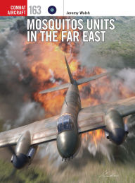 Title: Mosquitos Units in the Far East, Author: Jeremy Walsh