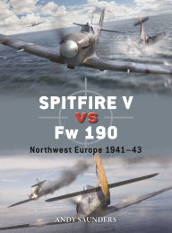 Title: Spitfire V vs Fw 190: Northwest Europe 1941-43, Author: Andy Saunders