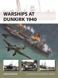 Title: Warships at Dunkirk 1940, Author: Angus Konstam