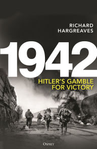 Title: 1942: Hitler's Gamble for Victory, Author: Richard Hargreaves