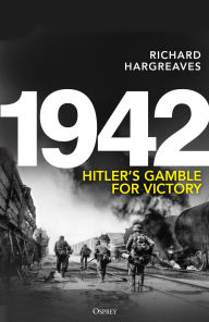 Title: 1942: Hitler's Gamble for Victory, Author: Richard Hargreaves