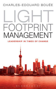 Title: Light Footprint Management: Leadership in Times of Change, Author: Charles-Edouard Bouée