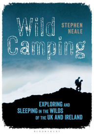 Title: Wild Camping: Exploring and Sleeping in the Wilds of the UK and Ireland, Author: Stephen Neale