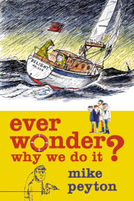 Title: Ever Wonder Why We Do It?, Author: Mike Peyton