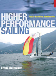 Title: Higher Performance Sailing: Faster Handling Techniques, Author: Frank Bethwaite