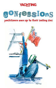 Title: Yachting Monthly's Confessions: Yachtsmen Own Up to Their Sailing Sins, Author: Paul Gelder