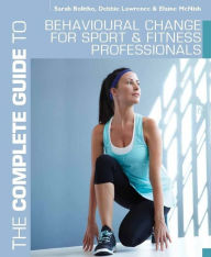 Title: The Complete Guide to Behavioural Change for Sport and Fitness Professionals, Author: Sarah Bolitho
