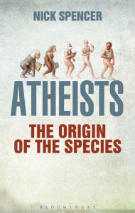Title: Atheists: The Origin of the Species, Author: Nick Spencer