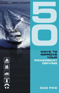 Title: 50 Ways to Improve Your Powerboat Driving, Author: Dag Pike