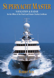 Title: Superyacht Master: Navigation and Radar for the Master (Yachts) Certificate, Author: Robert Avis