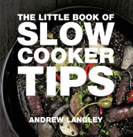 Title: Little Book of Slow Cooker Tips, Author: Andrew Langley