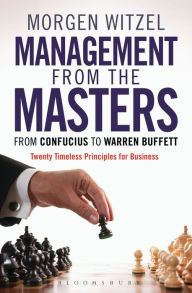 Title: Management from the Masters : From Confucius to Warren Buffett Twenty Timeless Principles for Business, Author: Morgen Witzel