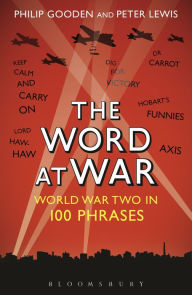 Title: The Word at War: World War Two in 100 Phrases, Author: Philip Gooden