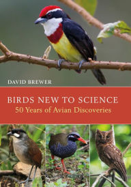 Title: Birds New to Science: Fifty Years of Avian Discoveries, Author: David Brewer