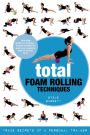 Total Foam Rolling Techniques: Trade Secrets of a Personal Trainer