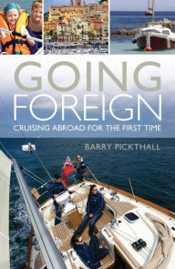 Title: Going Foreign: Cruising Abroad for the First Time, Author: Barry Pickthall