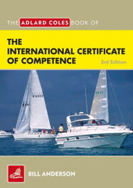 Title: The Adlard Coles Book of the International Certificate of Competence, Author: Bill Anderson