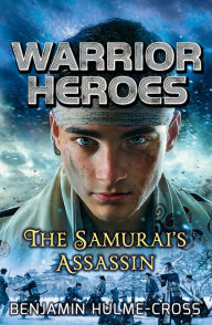 Title: Warrior Heroes: The Samurai's Assassin, Author: Benjamin Hulme-Cross