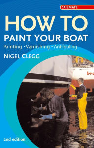 Title: How to Paint Your Boat: Painting, Varnishing , Antifouling, Author: Nigel Clegg