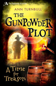 Title: The Gunpowder Plot: A Time for Treason, Author: Ann Turnbull