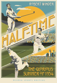 Title: Half-Time: The Glorious Summer of 1934, Author: Robert Winder