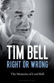 Title: Right or Wrong: The Memoirs of Lord Bell, Author: Tim Bell