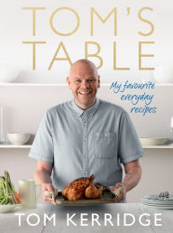 Free epub books downloader Tom's Table: My Favourite Everyday Recipes 9781472909435