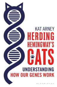 Title: Herding Hemingway's Cats: Understanding how our genes work, Author: Kat Arney