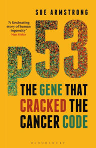 Title: p53: The Gene that Cracked the Cancer Code, Author: Sue  Armstrong