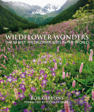 Title: Wildflower Wonders: The 50 Best Wildflower Sites in the World, Author: Bob Gibbons