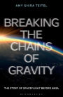 Breaking the Chains of Gravity: The Story of Spaceflight before NASA