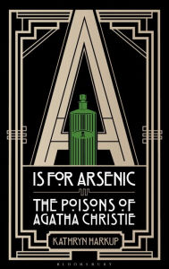 Title: A Is for Arsenic: The Poisons of Agatha Christie, Author: Kathryn Harkup