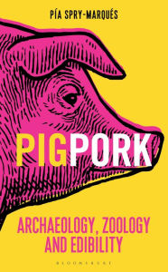 Title: PIG/PORK: Archaeology, Zoology and Edibility, Author: Harald Ochs