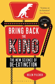 Title: Bring Back the King: The New Science of De-extinction, Author: Helen Pilcher