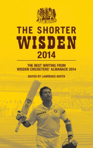 Title: The Shorter Wisden 2014: The Best Writing from Wisden Cricketers' Almanack 2014, Author: Bloomsbury Publishing