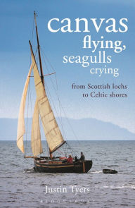 Title: Canvas Flying, Seagulls Crying: From Scottish Lochs to Celtic Shores, Author: Justin Tyers