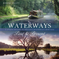 Title: Waterways Past & Present: A Unique Portrait of Britain's Waterways Heritage, Author: Derek Pratt