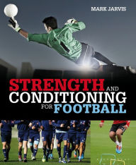 Title: Strength and Conditioning for Football, Author: Mark Jarvis