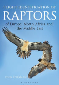 Title: Flight Identification of Raptors of Europe, North Africa and the Middle East: A Handbook of Field Identification, Author: Dick Forsman