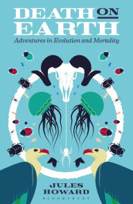 Title: Death on Earth: Adventures in Evolution and Mortality, Author: Jules Howard