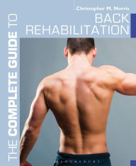 Title: The Complete Guide to Back Rehabilitation, Author: Christopher M. Norris