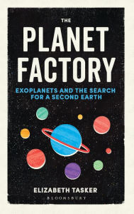 Title: The Planet Factory: Exoplanets and the Search for a Second Earth, Author: Elizabeth Tasker