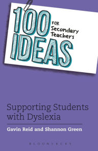 Title: 100 Ideas for Secondary Teachers: Supporting Students with Dyslexia, Author: Gavin Reid