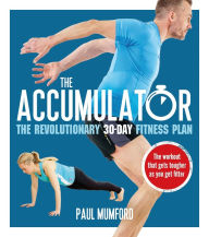 Free ebooks dutch download The Accumulator: The Revolutionary 30-Day Fitness Plan iBook by Paul Mumford 9781472918949 (English literature)